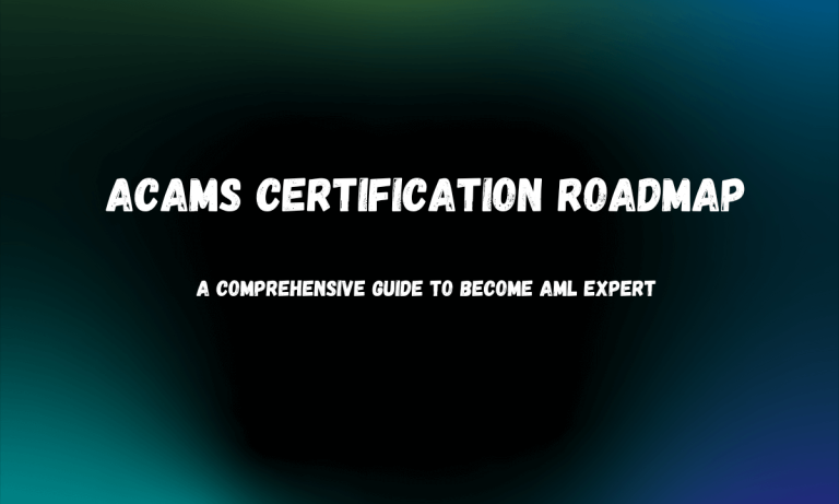 ACAMS Certification Roadmap: A Comprehensive Guide to Become an Expert in AML