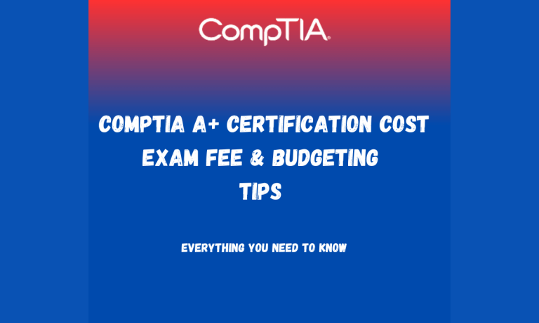 How much does CompTIA A+ certification cost? Exam Fees and Budgeting Tips