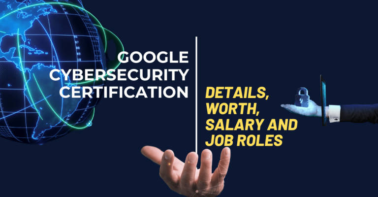 Google Cybersecurity Certification: Details, Worth, Salary and Job Roles