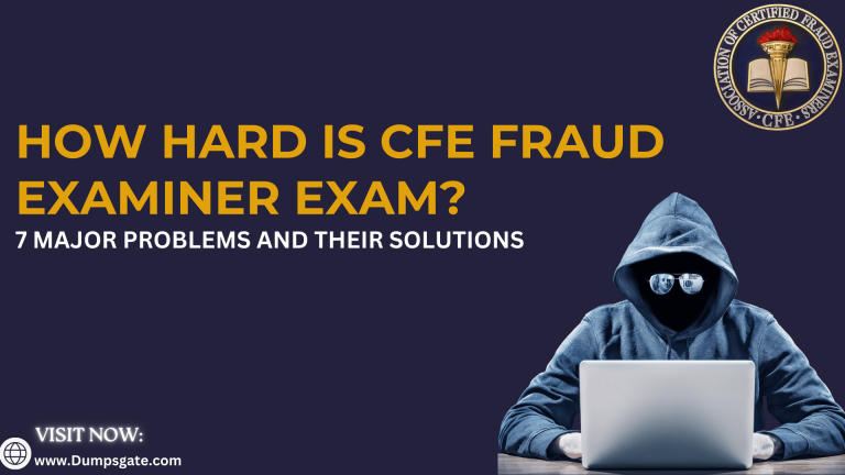 HOW HARD IS CFE FRAUD EXAMINER EXAM? 7 MAJOR PROBLEMS AND THEIR SOLUTIONS