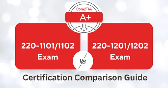 CompTIA A+: 220-1101/1102 vs 220-1201/1202 Certification: Scoop Out the Real Difference
